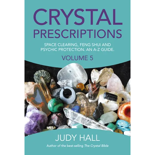 Crystal Prescriptions: Space Clearing, Feng Shui and Psychic Protection. an A-Z Guide.