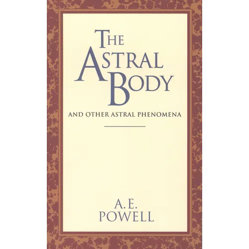 The Astral Body: And Other Astral Phenomena