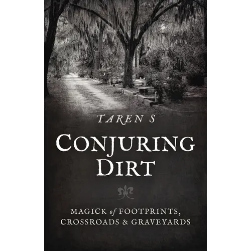 Conjuring Dirt: Magick of Footprints, Crossroads & Graveyards