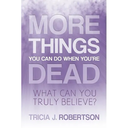 More Things you Can do When You're Dead: What Can You Truly Believe?