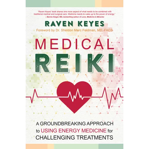Medical Reiki: A Groundbreaking Approach to Using Energy Medicine for Challenging Treatments
