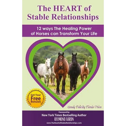 The HEART of Stable Relationships: 12 ways The Healing Power of Horses can Transform Your Life - Paperback