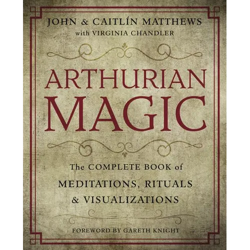 Arthurian Magic: A Practical Guide to the Wisdom of Camelot