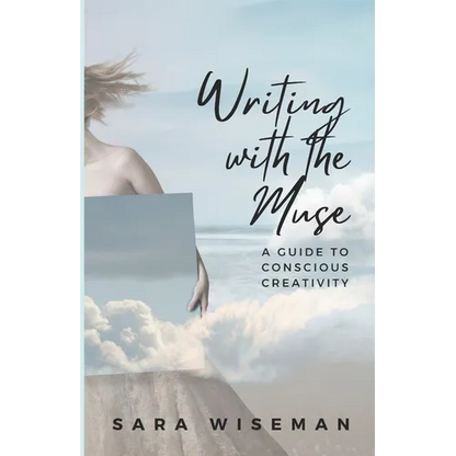 Writing with the Muse: A Guide to Conscious Creativity - Paperback