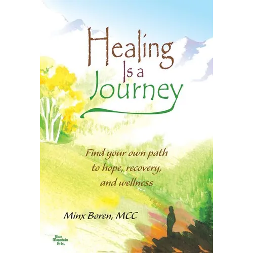 Healing Is a Journey: Find Your Own Path to Hope, Recovery, and Wellness
