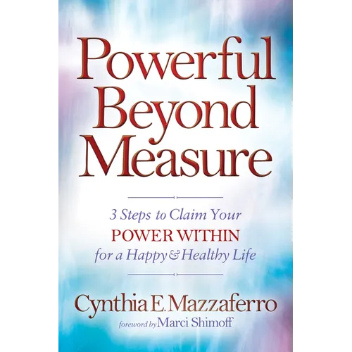 Powerful Beyond Measure: 3 Steps to Claim Your Power Within for a Happy & Healthy Life