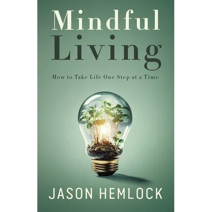 Mindful Living: How to Take Life One Step at a Time