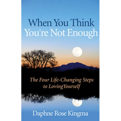 When You Think You're Not Enough: The Four Life-Changing Steps to Loving Yourself (Gift for Women, Motivational Book, and Fans of Never Good Enough or