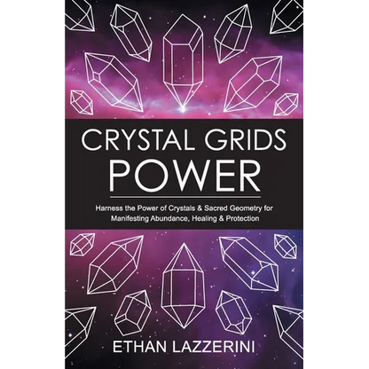 Crystal Grids Power: Harness The Power of Crystals and Sacred Geometry for Manifesting Abundance, Healing and Protection - Paperback