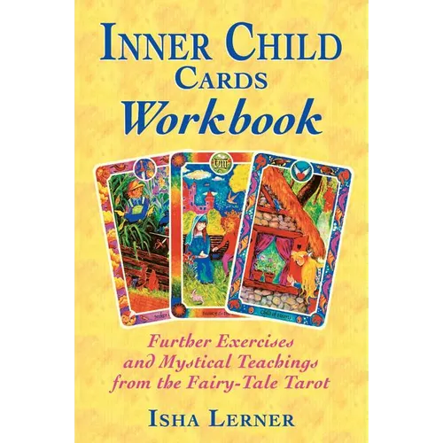 Inner Child Cards Workbook: Further Exercises and Mystical Teachings from the Fairy-Tale Tarot