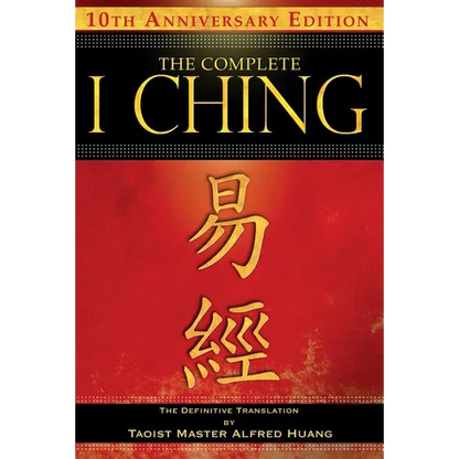 The Complete I Ching -- 10th Anniversary Edition: The Definitive Translation by Taoist Master Alfred Huang - Paperback