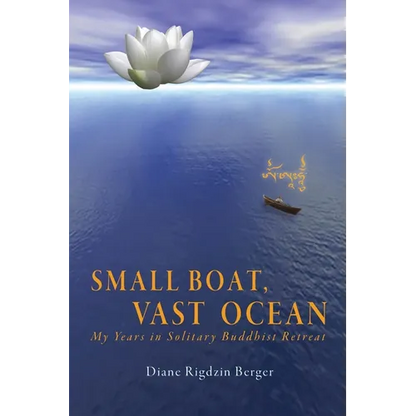 Small Boat, Vast Ocean: My Years in Solitary Buddhist Retreat