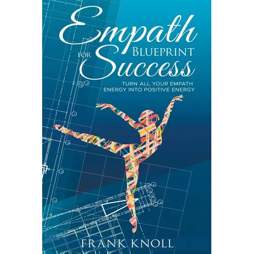 Empath's Blueprint for Success: Turn all your Empath energy into positive energy - Paperback