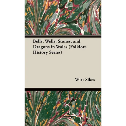 Bells, Wells, Stones, and Dragons in Wales (Folklore History Series) - Hardcover