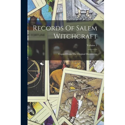 Records Of Salem Witchcraft: Copied From The Original Documents; Volume 1