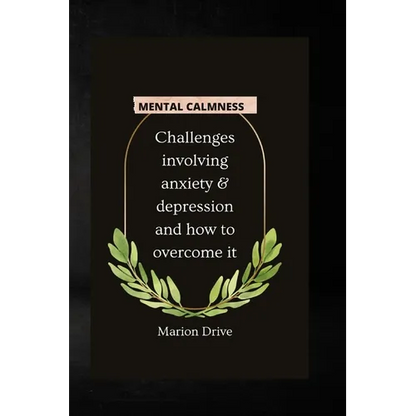 Mental Calmness: Challenges involving anxiety and depression and how to overcome it - Paperback