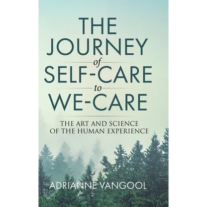 The Journey of Self-Care to We-Care: The Art and Science of the Human Experience