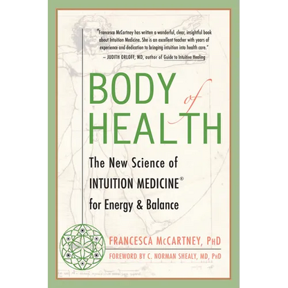 Body of Health: The New Science of Intuition Medicine for Energy and Balance