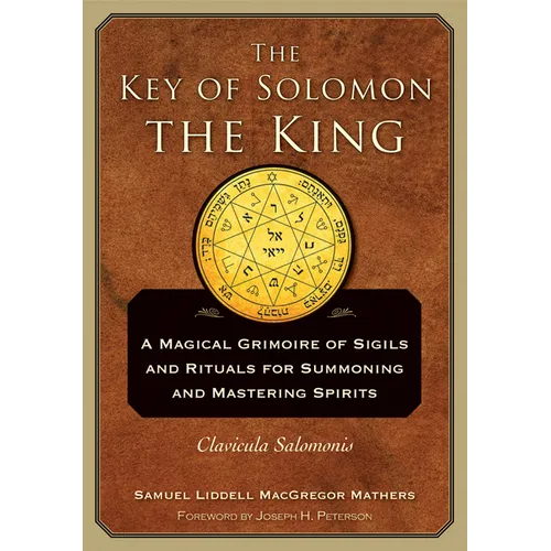 The Key of Solomon the King: Clavicula Salomonis