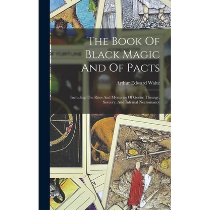 The Book Of Black Magic And Of Pacts: Including The Rites And Mysteries Of Goëtic Theurgy, Sorcery, And Infernal Necromancy - Hardcover