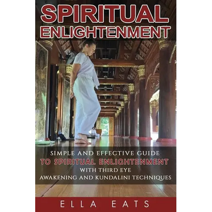 Meditaion: Spiritual Enlightenment: A Simple And Effective Guide To Spiritual Enlightenment With Third Eye Awakening And Kundalini Techniques - Paperback