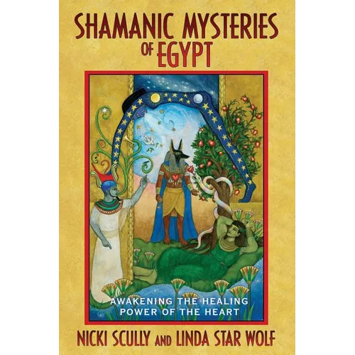 Shamanic Mysteries of Egypt: Awakening the Healing Power of the Heart