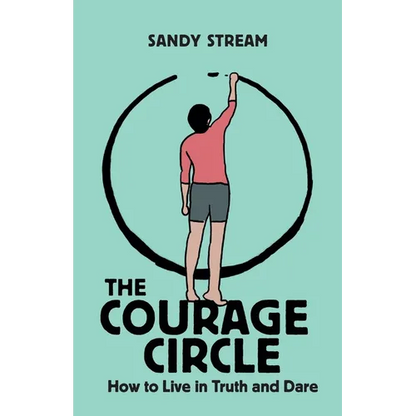 The Courage Circle: How to Live in Truth and Dare