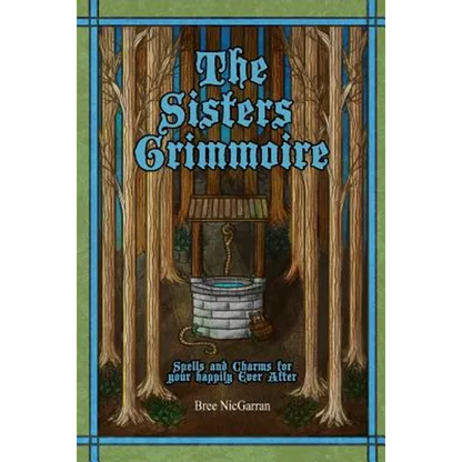 The Sisters Grimmoire: Spells and Charms for Your Happily Ever After - Paperback