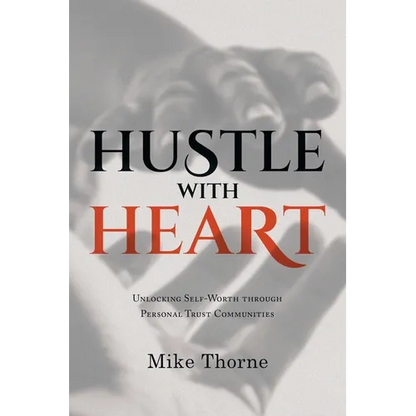 Hustle With Heart: Unlocking Self-Worth Through Personal Trust Communities - Paperback