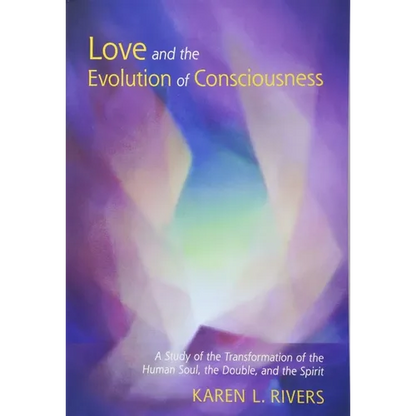 Love and the Evolution of Consciousness: A Study of the Transformation of the Human Soul, the Double, and the Spirit - Paperback