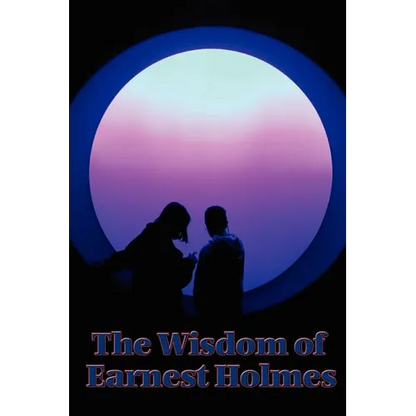 The Wisdom of Earnest Holmes: Essays on Spiritual Law and Creative Mind - Paperback
