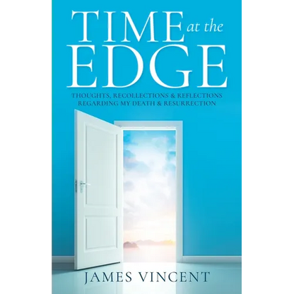 Time at the Edge: Thoughts, Recollections & Reflections Regarding My Death & Resurrection - Paperback
