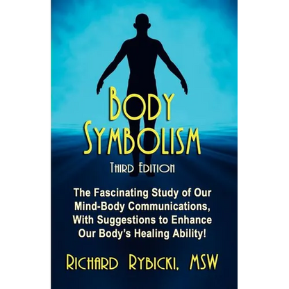 Body Symbolism: The Fascinating Study of Mind-Body Communication, with Suggestions to Enhance Our Body's Healing Ability!!! - Paperback