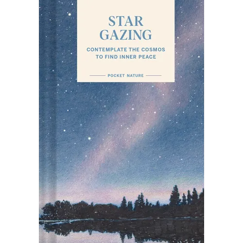 Pocket Nature: Stargazing: Contemplate the Cosmos to Find Inner Peace