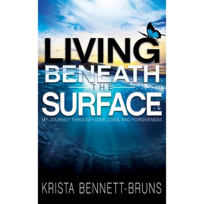 Living Beneath the Surface: My Journey Through Love, Loss, and Forgiveness - Hardcover