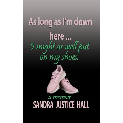 As Long as I'm Down Here, I Might As Well Put on My Shoes