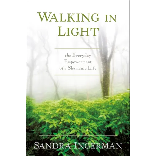 Walking in Light: The Everyday Empowerment of a Shamanic Life