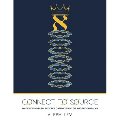 Connect To Source: Mysteries Unveiled: The CIA's Gateway Process And The Kabbalah