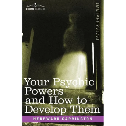 Your Psychic Powers and How to Develop Them