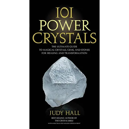 101 Power Crystals: The Ultimate Guide to Magical Crystals, Gems, and Stones for Healing and Transformation