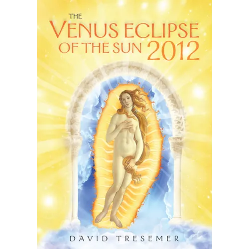 The Venus Eclipse of the Sun 2012: A Rare Celestial Event: Going to the Heart of Technology