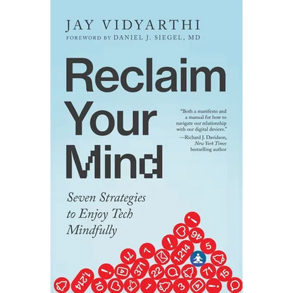Reclaim Your Mind: Seven Strategies to Enjoy Tech Mindfully
