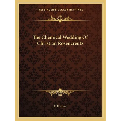 The Chemical Wedding Of Christian Rosencreutz