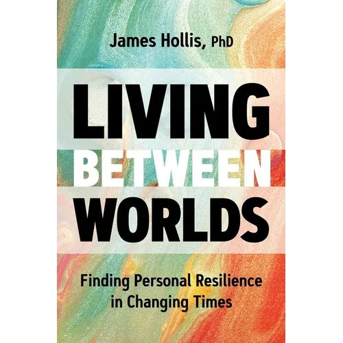 Living Between Worlds: Finding Personal Resilience in Changing Times