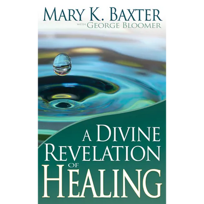 A Divine Revelation of Healing: You, Too, Can Receive Your Healing! - Paperback