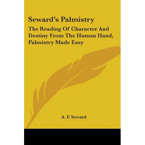 Seward's Palmistry: The Reading Of Character And Destiny From The Human Hand, Palmistry Made Easy
