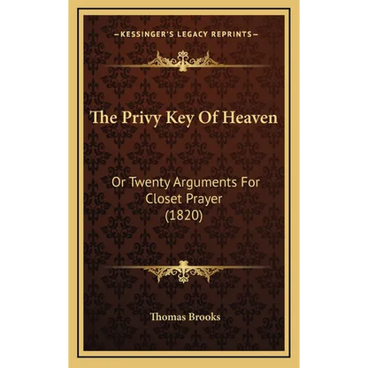 The Privy Key Of Heaven: Or Twenty Arguments For Closet Prayer (1820)
