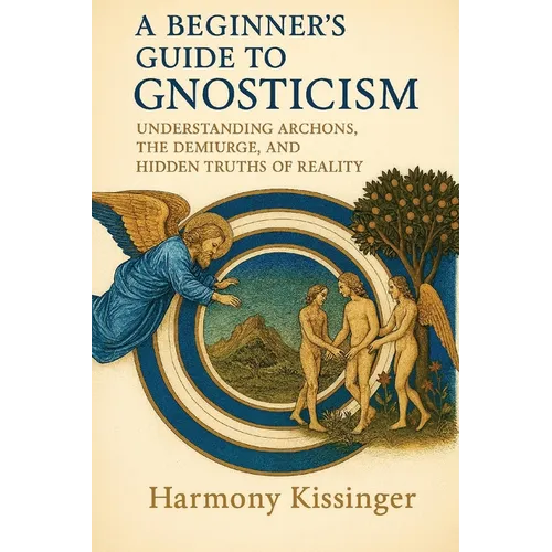 A Beginner's Guide to Gnosticism: Understanding Archons, the Demiurge and Hidden Truths of Reality