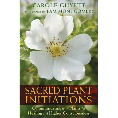 Sacred Plant Initiations: Communicating with Plants for Healing and Higher Consciousness