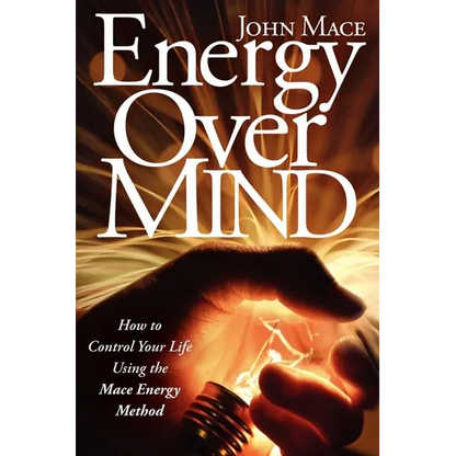 Energy Over Mind!: How to Take Control of Your Life Using the Mace Energy Method - Paperback